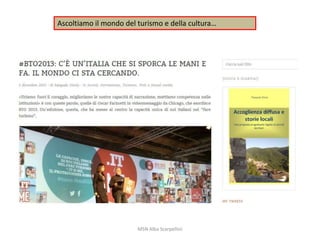 Ascoltiamo il mondo del turismo e della cultura…

MSN Alba Scarpellini

 