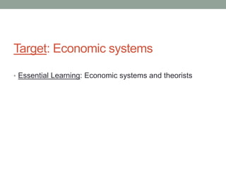 Target: Economic systems
• Essential Learning: Economic systems and theorists
 