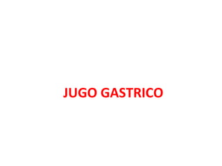 JUGO GASTRICO
 