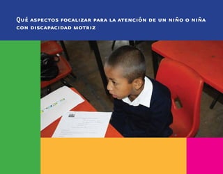Qué aspectos focalizar para la atención de un niño o niña
con discapacidad motriz
 