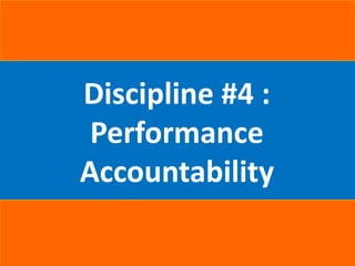 Discipline #4 :
Performance
Accountability
 