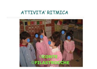ATTIVITA’ RITMICA
CONTE
FILASTROCCHE
 