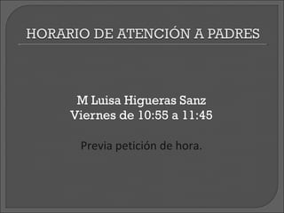 M Luisa Higueras Sanz
Viernes de 10:55 a 11:45

 Previa petición de hora.
 