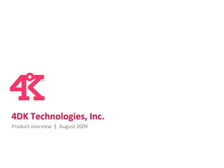 Product overview  |   August 2009 4DK Technologies, Inc. One company’s heroic mission to deliver on the promises of the converged wireless world 