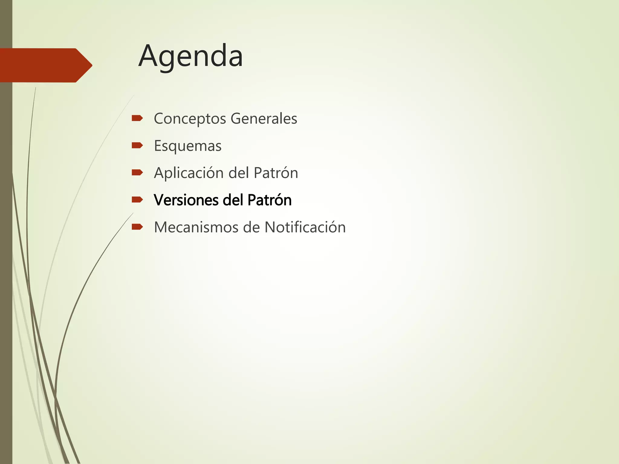 Agenda
 Conceptos Generales
 Esquemas
 Aplicación del Patrón
 Versiones del Patrón
 Mecanismos de Notificación
 