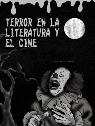 TERROR EN LA
LITERATURA Y
EL CINE
Ariadna Cruz Rivera
 