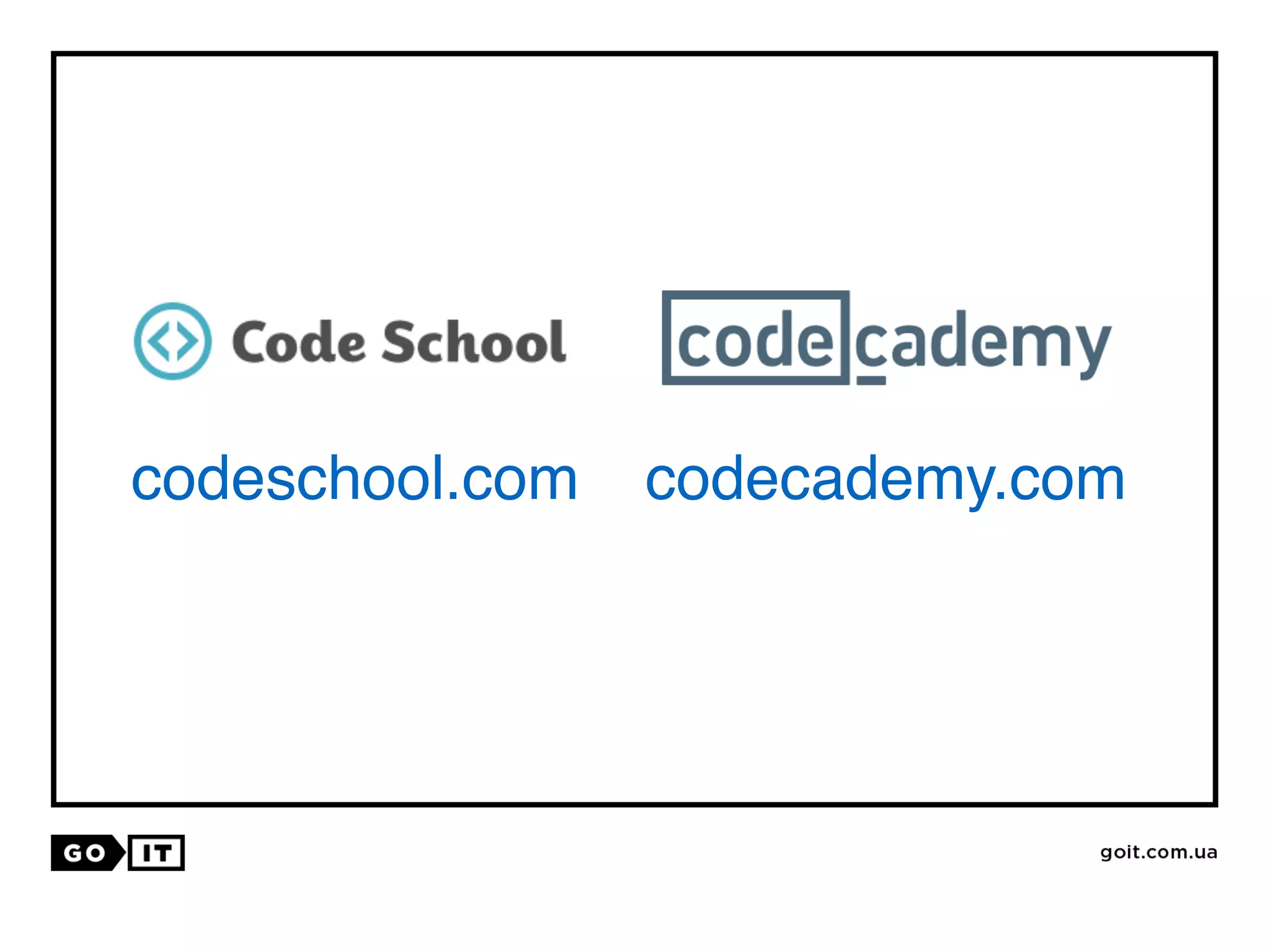 codeschool.com codecademy.com