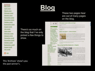 Blog
There’s so much on
the blog that I’ve only
picked a few things to
show.
This ‘Archives’ show’s you
the past winner’s.
These two pages hear
are out of many pages
on the blog.
 