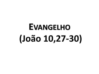 Evangelho  (João 10,27-30)