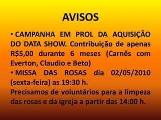 Avisos Campanha em prol da aquisição do Data show. Contribuição de apenas R$5,00 durante 6 meses (Carnês com Everton, Claudio e Beto)