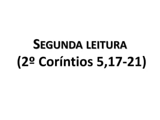 Segunda leitura  (2º Coríntios 5,17-21)