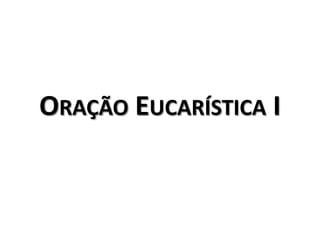 Oração Eucarística I