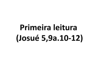 Primeira leitura (Josué 5,9a.10-12)