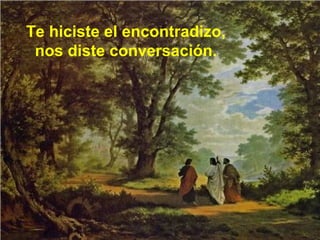 Te hiciste el encontradizo,
nos diste conversación.
 