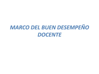 MARCO DEL BUEN DESEMPEÑO
DOCENTE
 
