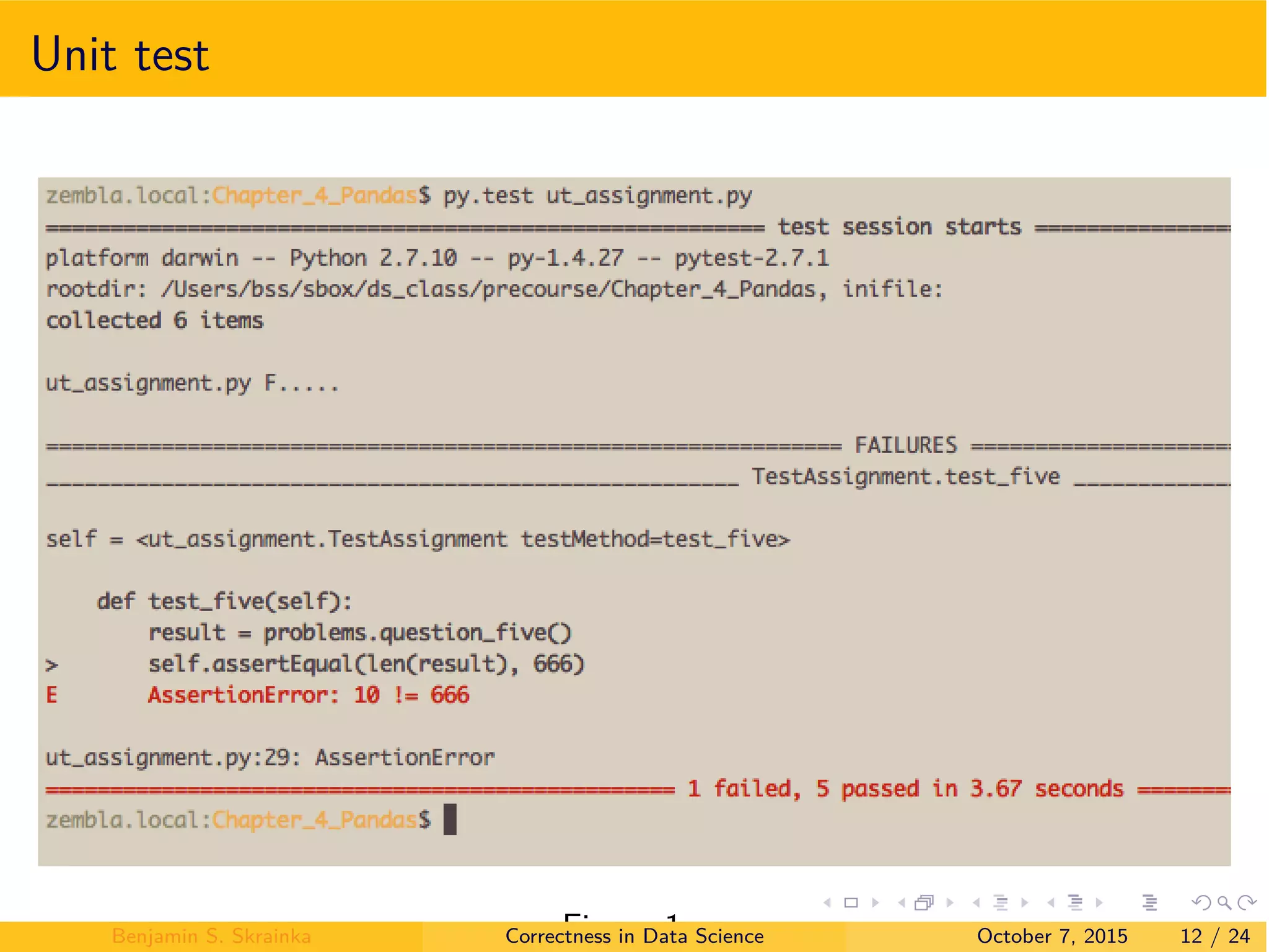Unit test
Figure 1:Benjamin S. Skrainka Correctness in Data Science October 7, 2015 12 / 24
 