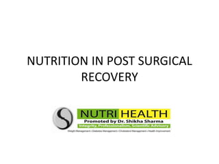 NUTRITION IN POST SURGICAL
        RECOVERY
 