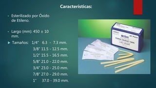 Características:
 Tamaños: 1/4” 6.3 - 7.3 mm.
3/8” 11.5 - 12.5 mm.
1/2” 15.5 - 16.5 mm.
5/8” 21.0 - 22.0 mm.
3/4” 23.0 - 25.0 mm.
7/8” 27.0 - 29.0 mm.
1” 37.0 - 39.0 mm.
• Esterilizado por Óxido
de Etileno.
• Largo (mm): 450 ± 10
mm.
 