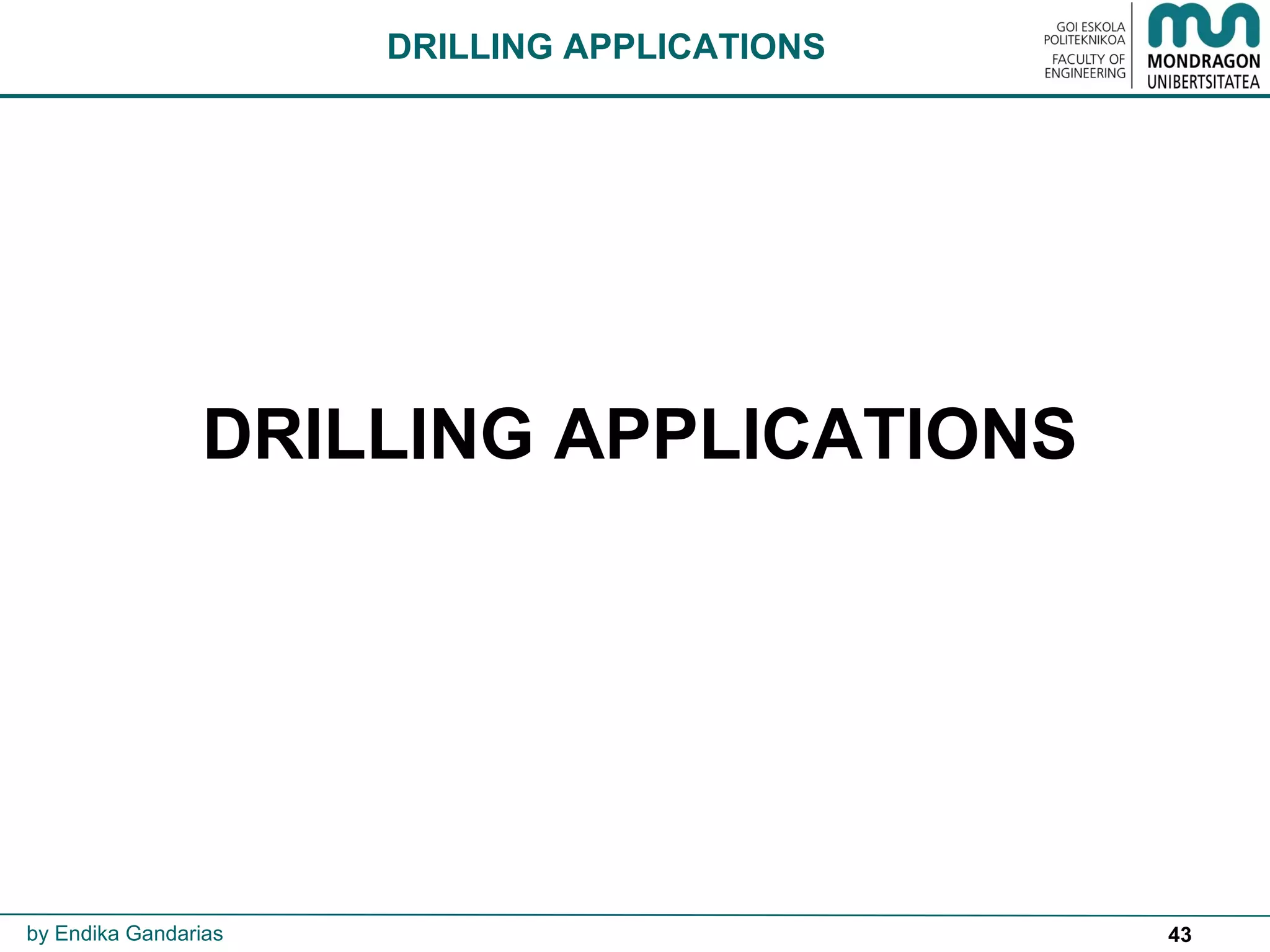 43
DRILLING APPLICATIONS
by Endika Gandarias
DRILLING APPLICATIONS
 