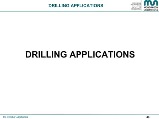 43
DRILLING APPLICATIONS
by Endika Gandarias
DRILLING APPLICATIONS
 
