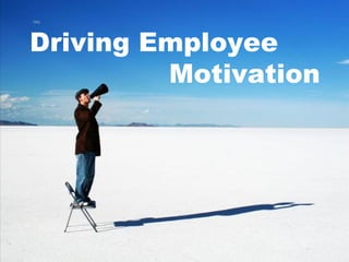Driving Employee
Motivation
 