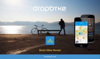 Smart Bike Rental
dropbyke.com
 