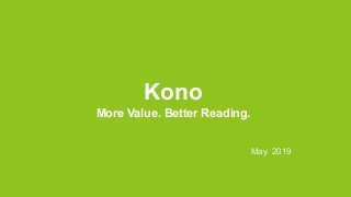 Kono
More Value. Better Reading.
May. 2019
 