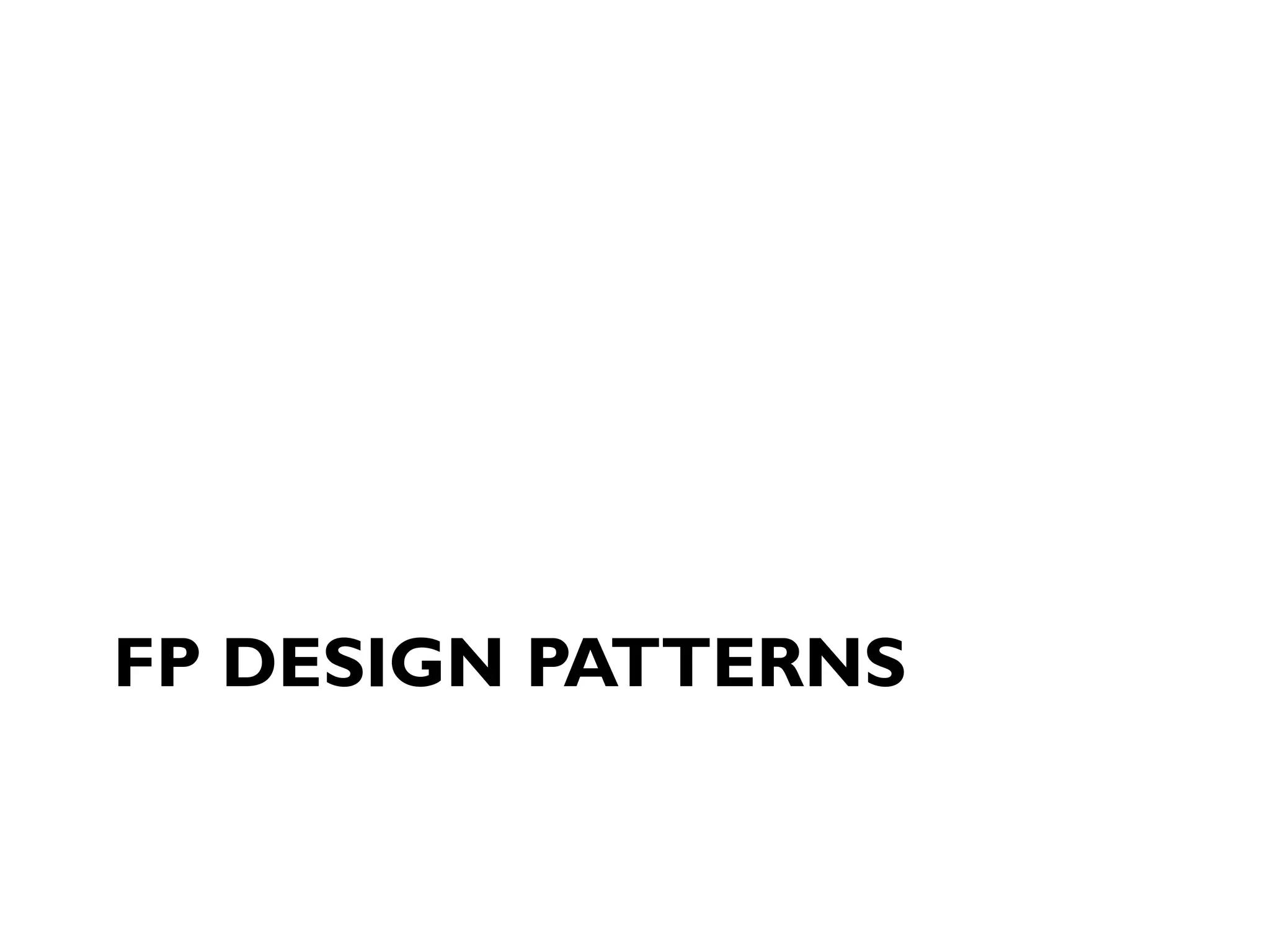 FP DESIGN PATTERNS
 