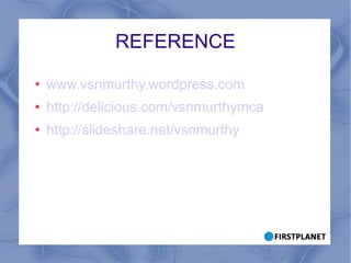 REFERENCE www.vsnmurthy.wordpress.com http://delicious.com/vsnmurthymca http://slideshare.net/vsnmurthy 