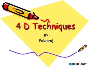 4 D Techniques BY Palaniraj 