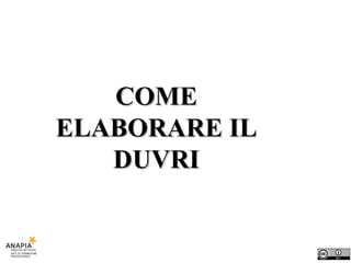 COME ELABORARE IL DUVRI 