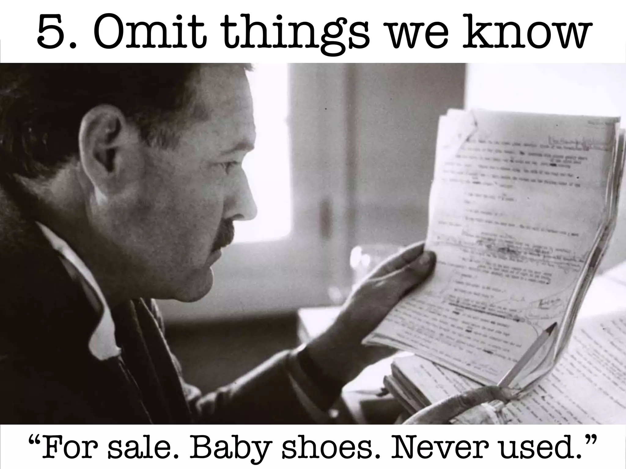 “For sale. Baby shoes. Never used.”
5. Omit things we know
 