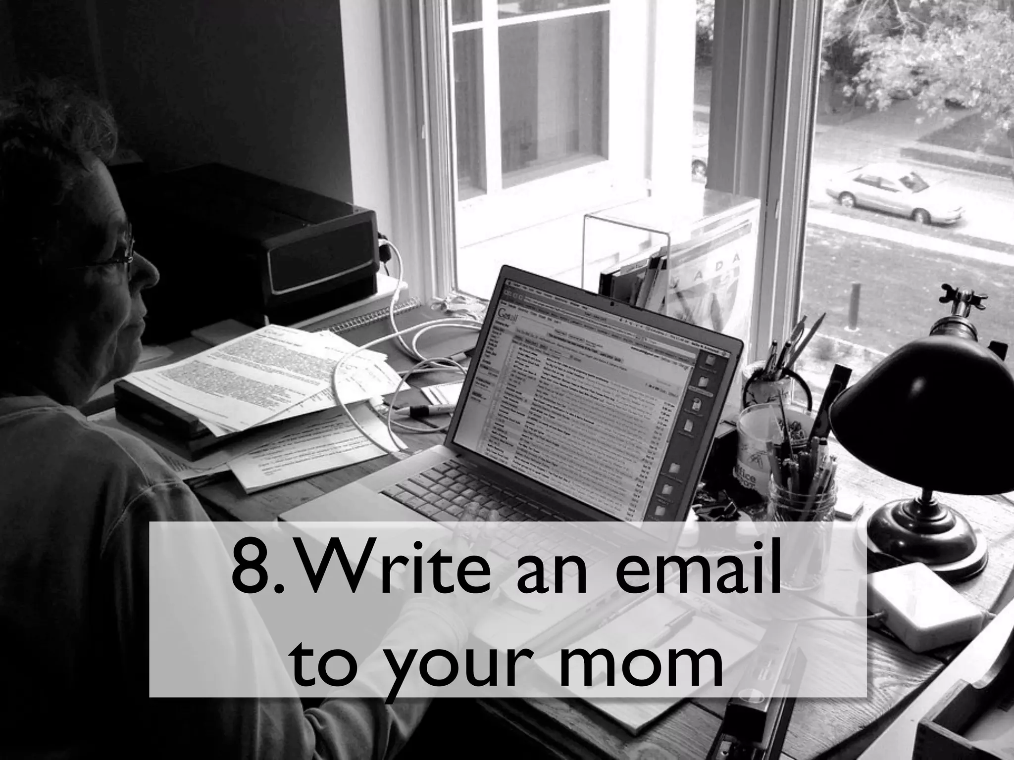 8.Write an email
to your mom
 