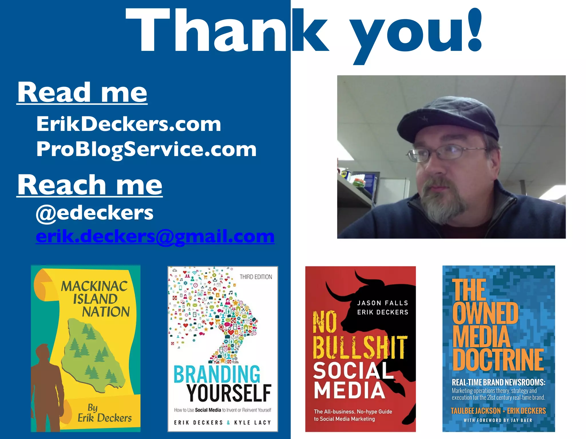 Read me
ErikDeckers.com
ProBlogService.com
@edeckers
erik.deckers@gmail.com
Reach me
Thank you!Than
 