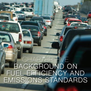 CHAPTER FIVE
BACKGROUND ON
FUEL EFFICIENCY AND
EMISSIONS STANDARDS
 