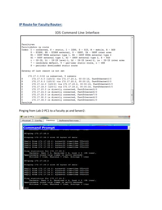 IP Route for Faculty Router:
Pinging from Lab-2-PC1 to a Faculty pc and Server2:
 