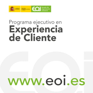www.eoi.es
Programa ejecutivo en
Experiencia
de Cliente
 