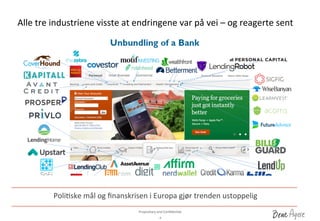 Proprietary	
 and	
 ConﬁdenDal	
 	
 
Alle	
 tre	
 industriene	
 visste	
 at	
 endringene	
 var	
 på	
 vei	
 –	
 og	
 reagerte	
 sent	
 	
 	
 
4	
 
PoliDske	
 mål	
 og	
 ﬁnanskrisen	
 i	
 Europa	
 gjør	
 trenden	
 ustoppelig	
 
 
