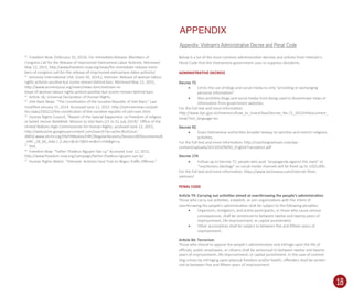 18
40
Freedom Now. (February 10, 2014). For Immediate Release: Members of
Congress Call for the Release of Imprisoned Vietnamese Labor Activists. Retrieved
May 22, 2015, http://www.freedom-now.org/news/for-immediate-release-mem-
bers-of-congress-call-for-the-release-of-imprisoned-vietnamese-labor-activists/
41
Amnesty International USA. (June 30, 2014,). Vietnam: Release of woman labour
rights activists positive but scores remain behind bars. Retrieved May 22, 2015,
http://www.amnestyusa.org/news/news-item/vietnam-re-
lease-of-woman-labour-rights-activist-positive-but-scores-remain-behind-bars.
42
Article 18, Universal Declaration of Human Rights.
43
Viet-Nam News. “The Constitution of the Socialist Republic of Viet Nam.” Last
modiﬁed January 15, 2014. Accessed June 12, 2015. http://vietnamnews.vn/poli-
tics-laws/250222/the-constitution-of-the-socialist-republic-of-viet-nam.html.
44
Human Rights Council, “Report of the Special Rapporteur on freedom of religion
or belief, Heiner Bielefeldt: Mission to Viet Nam (21 to 31 July 2014),” Oﬃce of the
United Nations High Commissioner for Human Rights, accessed June 12, 2015,
http://webcache.googleusercontent.com/search?q=cache:Blu5GsuC-
dWQJ:www.ohchr.org/EN/HRBodies/HRC/RegularSessions/Session28/Documents/A
_HRC_28_66_Add.2_E.doc+&cd=5&hl=en&ct=clnk&gl=ca
45
Ibid.
46
Freedom Now. “Father Thadeus Nguyen Van Ly.” Accessed June 12, 2015,
http://www.freedom-now.org/campaign/father-thadeus-nguyen-van-ly/.
47
Human Rights Watch. “Vietnam: Activists Face Trial on Bogus Traﬃc Oﬀense.”
Below is a list of the most common administrative decrees and articles from Vietnam’s
Penal Code that the Vietnamese government uses to suppress dissidents.
ADMINISTRATIVE DECREES
Decree 72
• Limits the use of blogs and social media to only “providing or exchanging
personal information”.
• Also prohibits blogs and social media from being used to disseminate news or
information from government websites.
For the full text and more information:
http://www.itpc.gov.vn/investors/how_to_invest/law/Decree_No.72_2013/mldocument_
view/?set_language=en
Decree 92
• Gives Vietnamese authorities broader leeway to sanction and restrict religious
activities.
For the full text and more information: http://reachingvietnam.com/wp-
content/uploads/2013/03/ND92_EnglishTranslation.pdf
Decree 174
• Follow-up to Decree 72: people who post “propaganda against the state” or
“reactionary ideology” on social media channels will be ﬁned up to US$5,000.
For the full text and more information: https://www.techinasia.com/internet-ﬁnes-
vietnam/
PENAL CODE
Article 79: Carrying out activities aimed at overthrowing the people’s administration
Those who carry out activities, establish, or join organizations with the intent of
overthrowing the people’s administration shall be subject to the following penalties:
• Organizers, instigators, and active participants, or those who cause serious
consequences, shall be sentenced to between twelve and twenty years of
imprisonment, life imprisonment, or capital punishment;
• Other accomplices shall be subject to between ﬁve and ﬁfteen years of
imprisonment.
Article 84: Terrorism
Those who intend to oppose the people’s administration and infringe upon the life of
oﬃcials, public employees, or citizens shall be sentenced to between twelve and twenty
years of imprisonment, life imprisonment, or capital punishment. In the case of commit-
ting crimes by infringing upon physical freedom and/or health, oﬀenders shall be senten-
ced to between ﬁve and ﬁfteen years of imprisonment.
Appendix: Vietnam’s Administrative Decree and Penal Code
APPENDIX
 