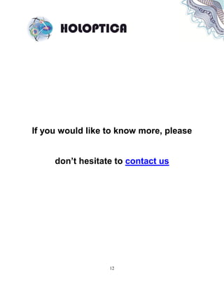 12
If you would like to know more, please
don’t hesitate to contact us
 