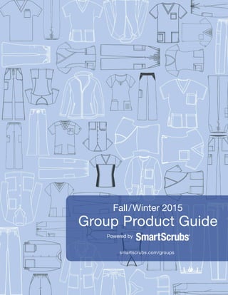 Fall/Winter 2015
Group Product Guide
smartscrubs.com/groups
Powered by
 