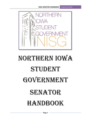 NISG SENATOR HANDBOOK Created Fall 2014
Page 1
Northern Iowa
Student
Government
Senator
Handbook
 