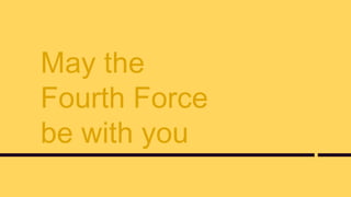 May the
Fourth Force
be with you
 