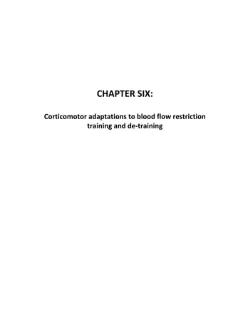 169
CHAPTER SIX:
Corticomotor adaptations to blood flow restriction
training and de-training
 