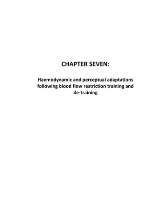 224
CHAPTER SEVEN:
Haemodynamic and perceptual adaptations
following blood flow restriction training and
de-training
 
