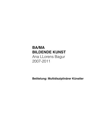 BA/MA
BILDENDEKUNST
AnaLLorensBagur
2007-2011
Betitelung:MultidisziplinärerKünstler
 