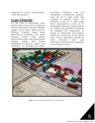 6
Santa Teresa/Urban Village Plan
Loopholes in current transportation
could also be seen.
Lego Charette
On the 18th of Nov...