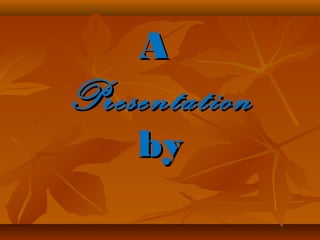 AA
PresentationPresentation
byby
 