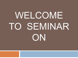 WELCOME
TO SEMINAR
ON
 