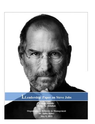 1
Robert Amabile
Ranya K. Abdullah
Organizational Behavior & Management
Dr. Julita Haber
May 9, 2015
LLeadership Paper on Steve Jobs
 